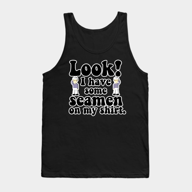 You.. got a little.. seaman there... Tank Top by Iamthepartymonster